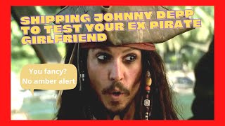 Shipping Johnny Depp To Test Your Ex Pirate Girlfriend