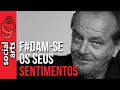 Instinto De Autopreservação: Ligue O F#da-se Pros Sentimentos e a Filosofia Alphadog Jack Nicholson