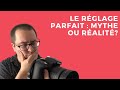 Le REGLAGE parfait d'un APPAREIL PHOTO - Mythe? - Réalité?