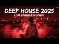 Best of Deep House 2025 | Chill Mix & Deep Feelings