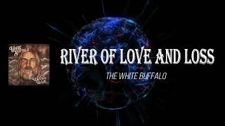 The White Buffalo - River Of Love And Loss (Lyrics)