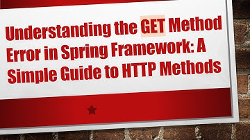 Understanding the GET Method Error in Spring Framework: A Simple Guide to HTTP Methods