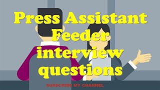 Press Assistant Feeder interview questions