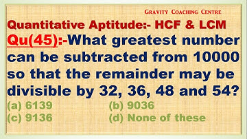 What greatest number can be subtracted from 10000 so that remainder may be divisible by 32 36 48 &54