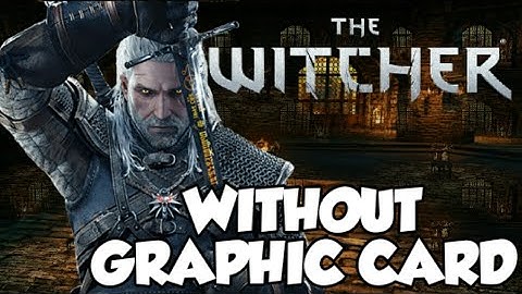 The Witcher without graphic card