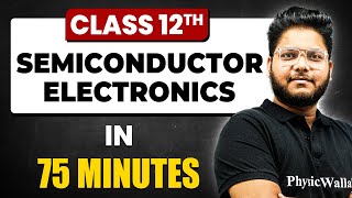 SEMICONDUCTOR ELECTRONICS in 75 Minutes | Physics Chapter - 14 | Full Chapter Revision Class 12th