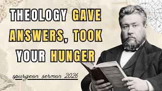 THE THEOLOGY DEGREE THAT GAVE YOU ANSWERS BUT TOOK YOUR HUNGER  | Spurgeon sermon 2026