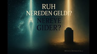 Ruh Nereden Geldi, Nereye Gider? (Münir Derman (K.s.))