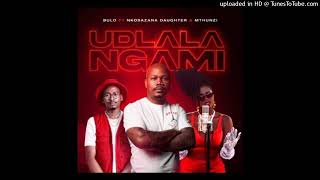 bulo  Udlala Ngami Ft Nkosazana Daughter  Mthunzi