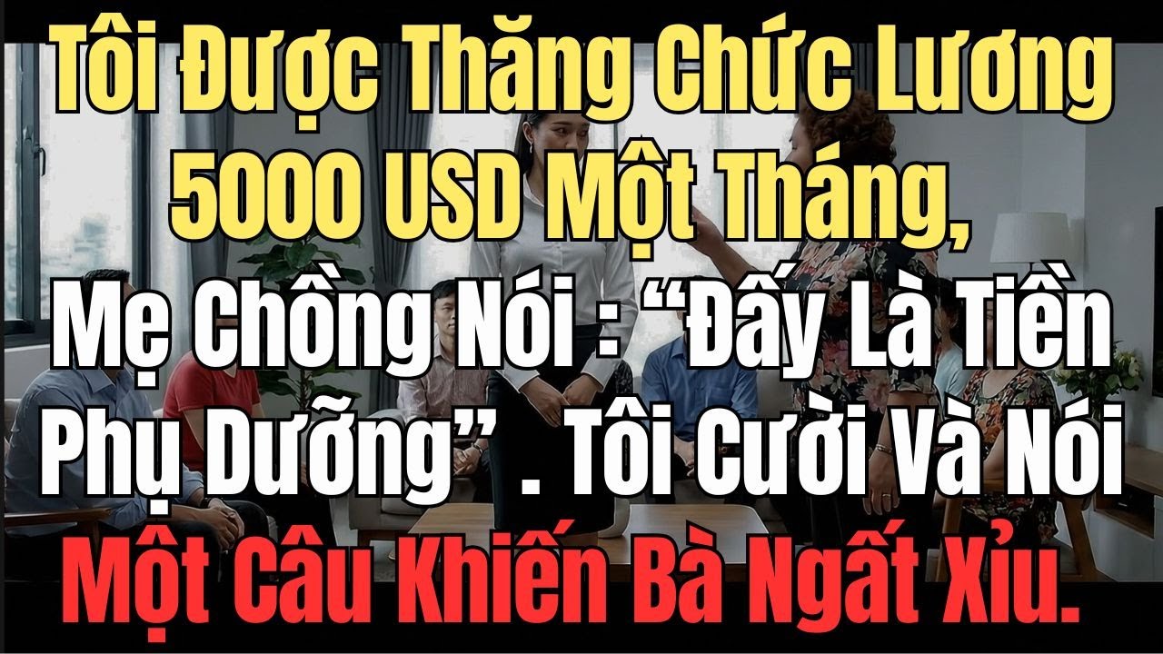 Tôi Được Thăng Chức Lương 5000 USD Một Tháng - Mẹ Chồng Nói.  
