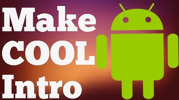 How to make an intro with your Android device