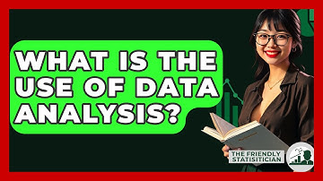 What Is The Use Of Data Analysis? - The Friendly Statistician