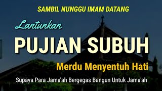 Pujian Subuh Merdu Menyentuh Hati