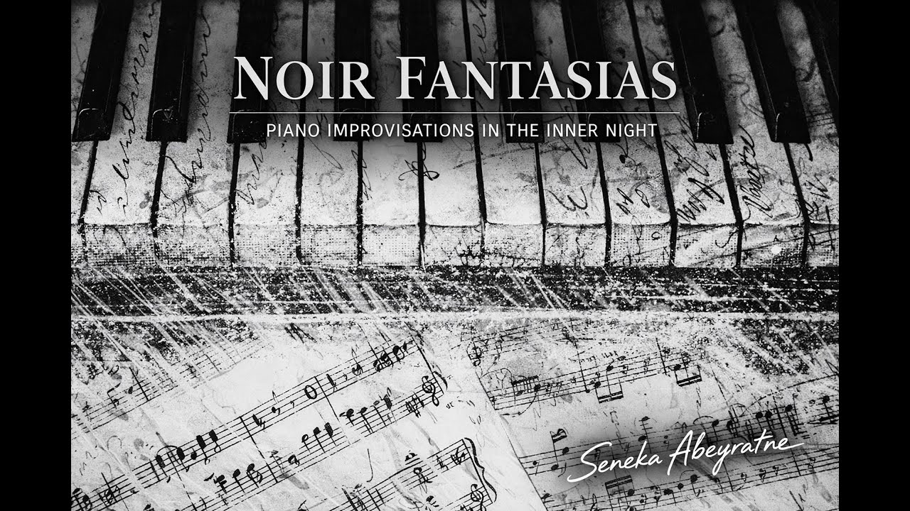 Noir Fantasia No. 6| Seneka Abeyratne | Improvisations for the digital piano