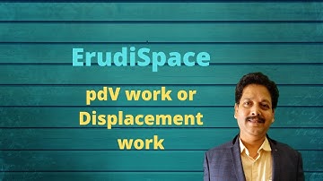 pdV or Displacement Work by Dr. S D Mohanty
