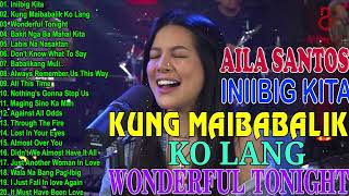 NONSTOP 2024 AILA SANTOS BEST SONGS PLAYLIST  Iniibig Kita, Kung Maibabalik Ko Lang, Wonderful Toni