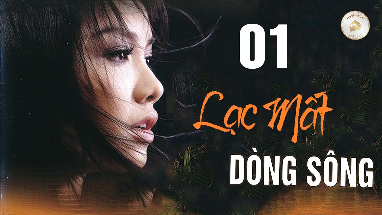 LẠC MẤT DÒNG SÔNG TẬP 01 | Phim Tình Cảm Việt Nam | Phim Việt Nam  Hay Mới | Phim Việt Nam 2025