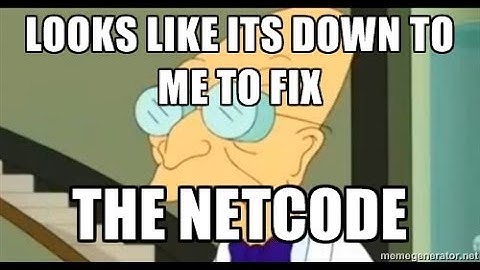 is it just me or Bad Netcode