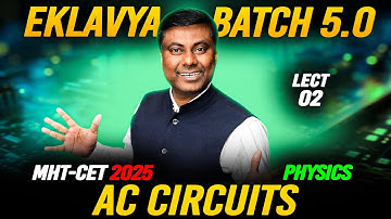 EKLAVYA 5.0 BATCH - AC Circuits LECT-02 || MHT-CET 2025 #mhtcet