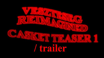 VESZTESÉG REIMAGINED / CASKET TEASER 1 / trailer