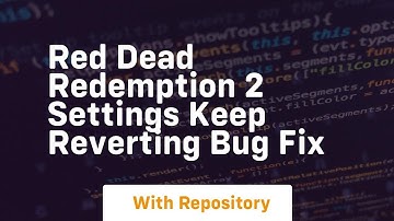 red dead redemption 2 settings keep reverting bug fix