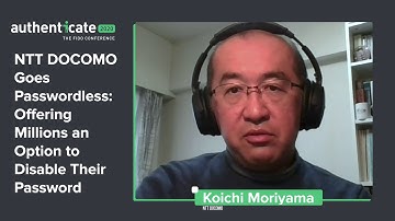 Authenticate2020 Present.: NTT DOCOMO Goes Passwordless: Offering Millions to Disable Their Password