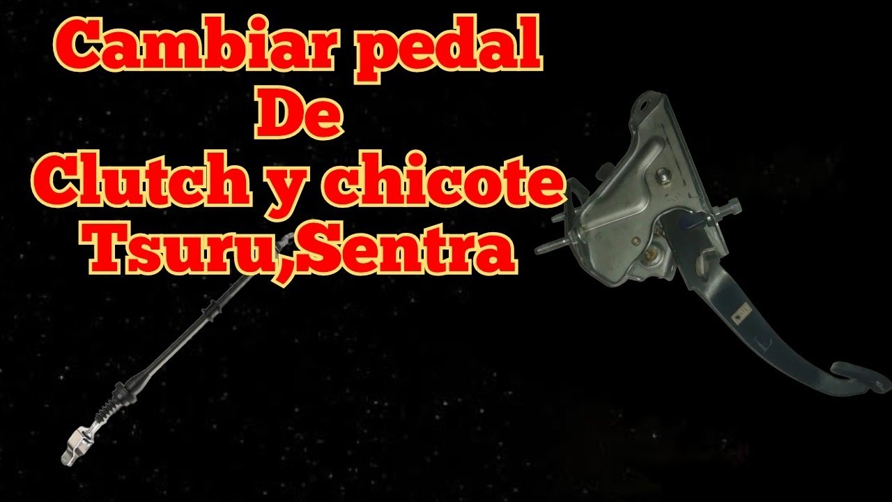 Cambiar pedal del clutch y chicote Tsuru 16V YouTube