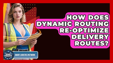 How Does Dynamic Routing Re-optimize Delivery Routes? - Smart Logistics Network