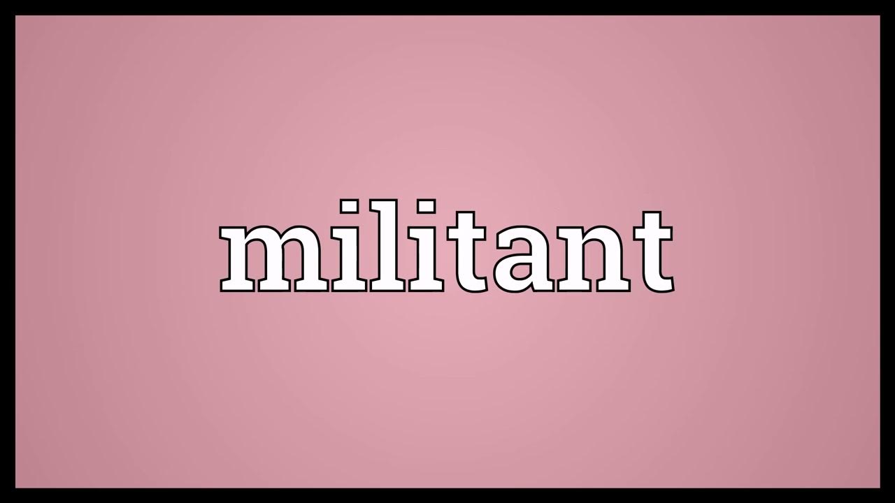 Militant Meaning YouTube militant-meaning-youtube