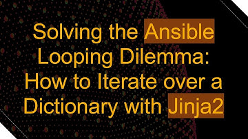 Solving the Ansible Looping Dilemma: How to Iterate over a Dictionary with Jinja2