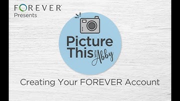 Picture This With Abby: Creating Your FOREVER Account