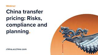 China transfer pricing: Risk, compliance and planning (Webinar)