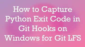 How to Capture Python Exit Code in Git Hooks on Windows for Git LFS