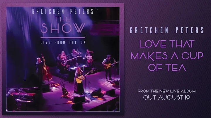 Gretchen Peters - Love That Makes A Cup of Tea (Li...