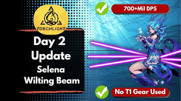 Torchlight: Infinite - DAY 2 Update: Selena Wilting Beam, T8 farmer!