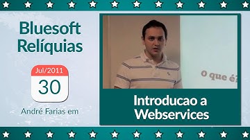 Introdução à Webservices | André Faria | Bluesoft Reliquias