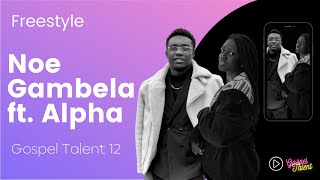 Noe Gambela ft. Alpha (Gospel Talent 12)