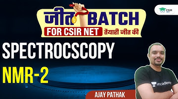 Spectrocscopy | NMR-2 for CSIR NET 2021 By Ajay Pathak