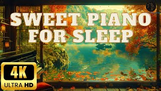4K - Relaxing Piano Music: Sweet Piano Music For Sleeping♫ Soothing Music nervous system recovery