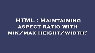 HTML : Maintaining aspect ratio with min/max height/width?