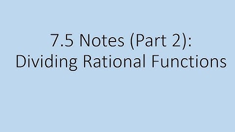 7.5 Notes (Part 2): Dividing Rational Expressions