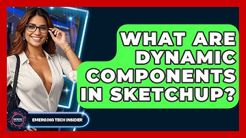 What Are Dynamic Components In SketchUp? - Emerging Tech Insider