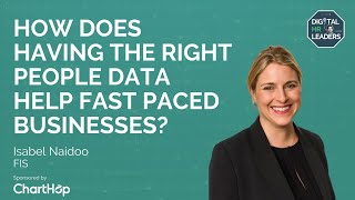 HOW DOES HAVING THE RIGHT PEOPLE DATA HELP FAST PACED BUSINESSES? Interview with Isabel Naidoo