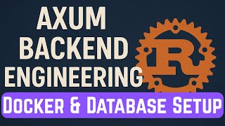 Rust Axum 0.8 Backend Engineering | Docker and Database Setup | Part 2