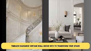 Timeless Elegance Vintage Wall Decor DIYs to Transform Your Space