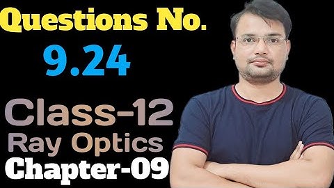 Questions No 9.24 || Class-12 || Physics || NCERT || Chapter-9 || Ray Optics ||
