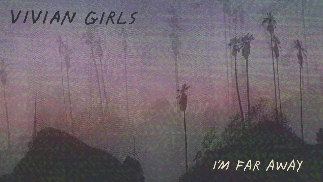 Vivian Girls - I'm Far Away [OFFICIAL AUDIO]