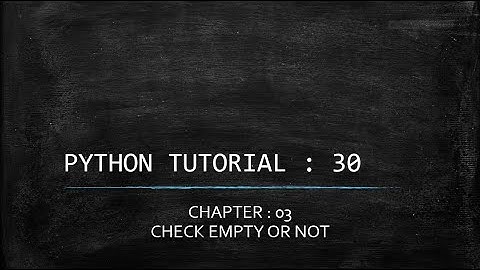 Python tutorial 30 : Check if String is Empty in Python