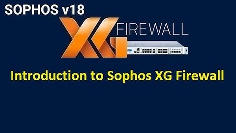1.  Introduction to Sophos XG Firewall (Theory/Presentation Lecture)