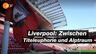 FC Liverpool: Eine Stadt bangt um ihre Meisterschaft - die Doku | SPORTreportage - ZDF